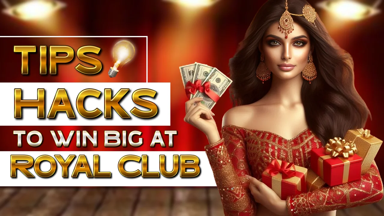 Tips and Hacks to Win Big at Royal Club