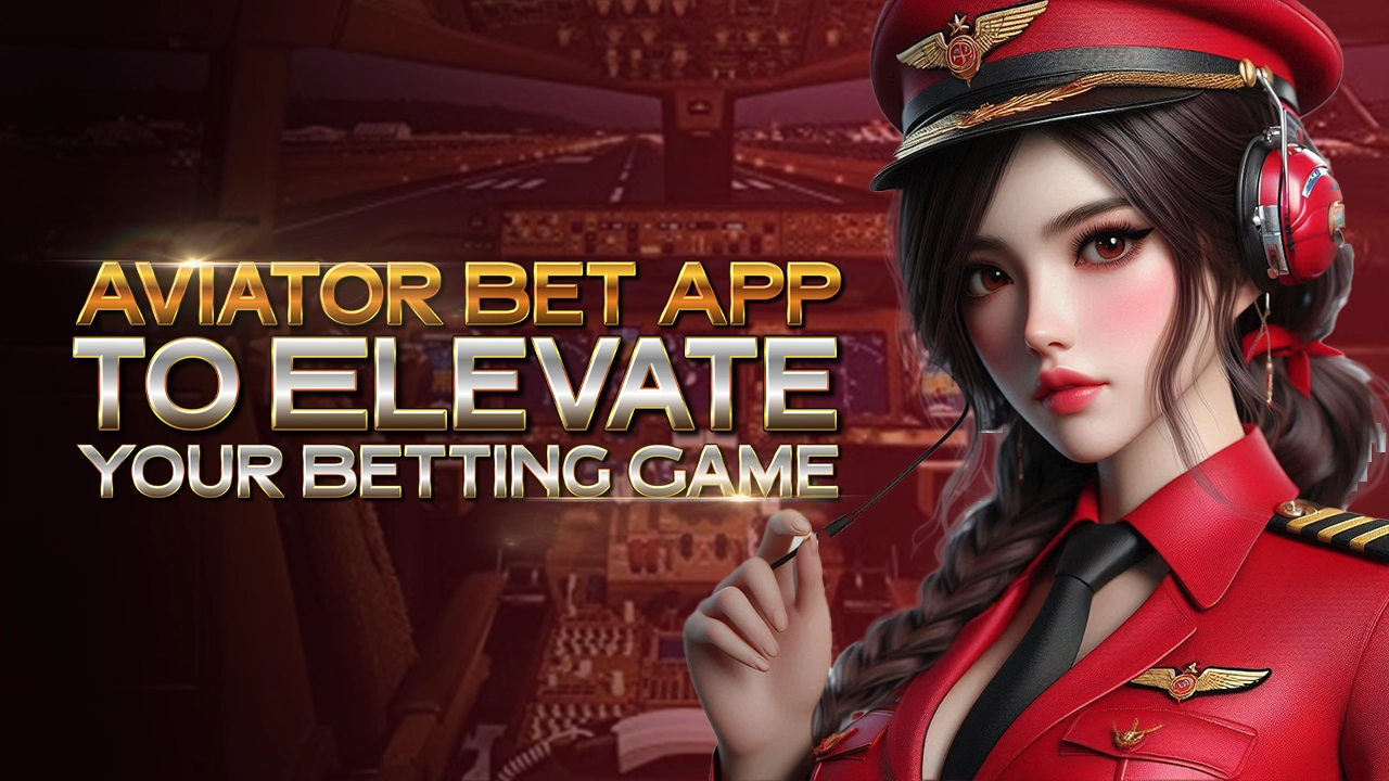 Aviator Bet App to Elevate Your Betting Game