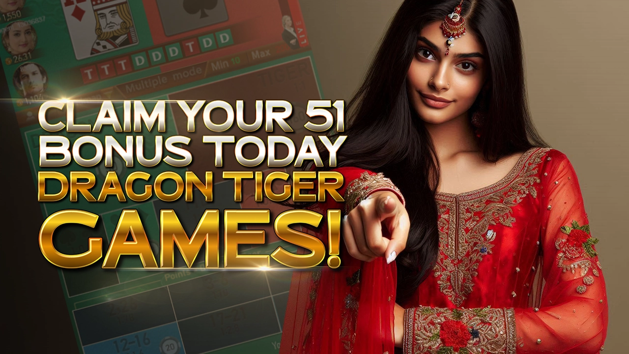 Claim Your 51 Bonus Today by Playing Dragon Tiger Games!