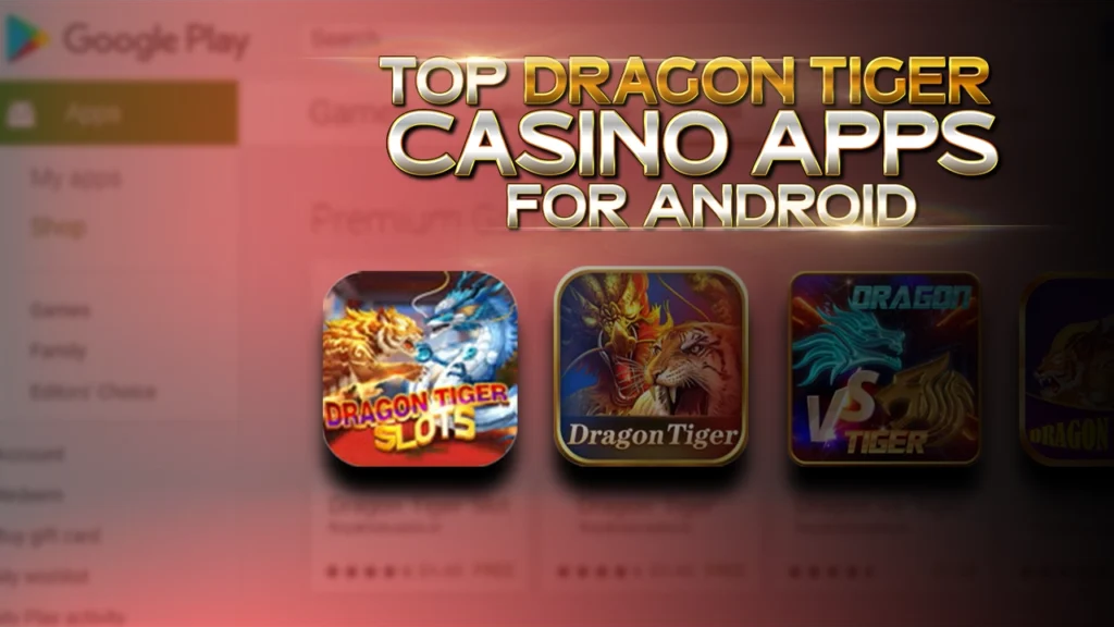 Top Dragon Tiger Casino Apps for Android- Best Picks for 2024